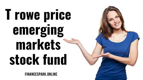 t rowe emerging markets.